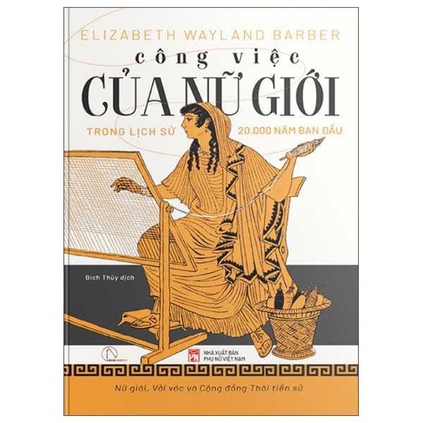 Sách Công Việc Của Nữ Giới - Công Việc Của Nữ Giới Trong Lịch Sử - Elizabeth Wayland Barber