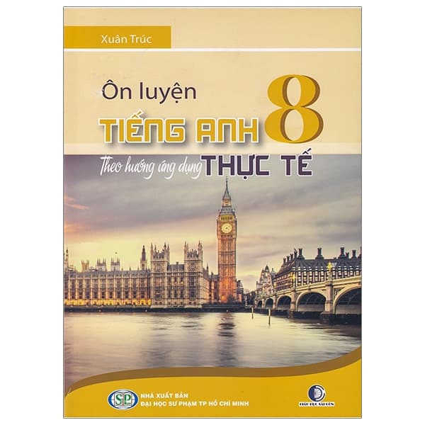 Sách Ôn Luyện Tiếng Anh Theo Hướng Ứng Dụng Thực Tế - Lớp 8 - Xuân Trúc