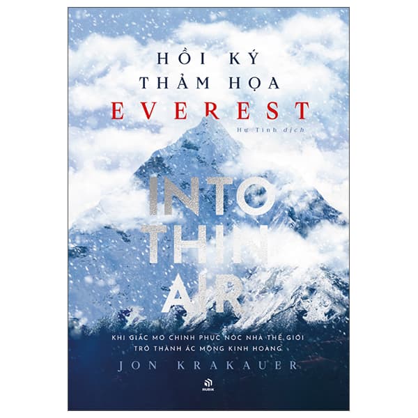 Sách Hồi Ký Thảm Hoạ Everest - Into Thin Air - Khi Giấc Mơ Chinh Phục Nóc - Jon Krakauer