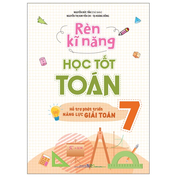 Sách Rèn Kĩ Năng Học Tốt Toán 7 - Hỗ Trợ Phát Triển Năng Lực Giải - Nguyễn Đức Tấn