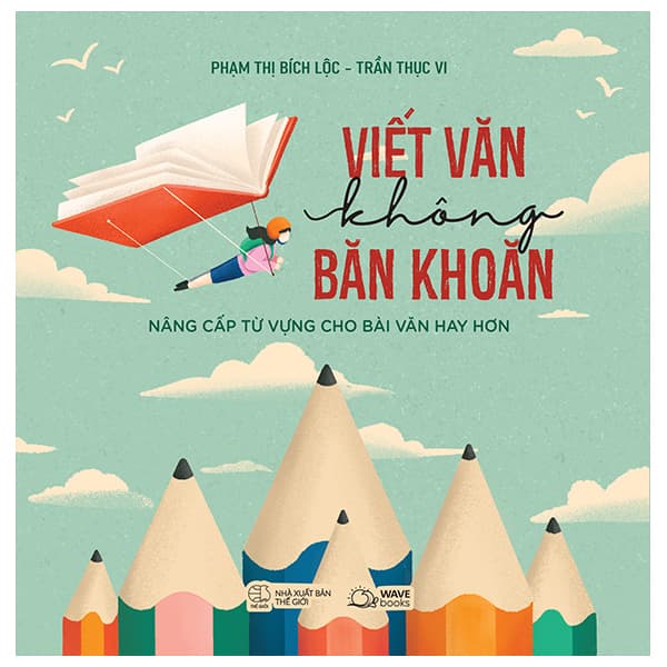 Sách Viết Văn Không Băn Khoăn - Nâng Cấp Từ Vựng Cho Bài Văn Hay Hơn - Phạm Thị Bích Lộc
