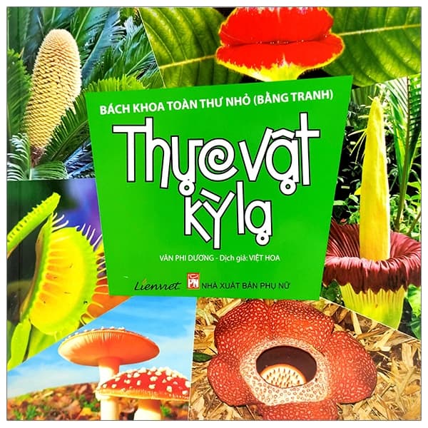Sách Bách Khoa Toàn Thư Nhỏ - Thực Vật Kỳ Lạ - Văn Phi Dương