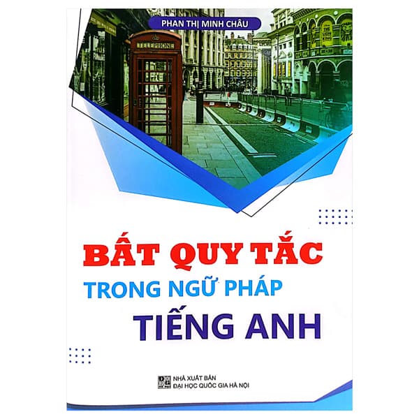 Sách Bất Quy Tắc Trong Ngữ Pháp Tiếng Anh - Phan Thị Minh Châu
