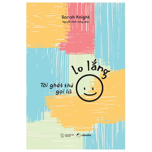 Sách Tôi Ghét Thứ Gọi Là Lo Lắng - Sarah Knight