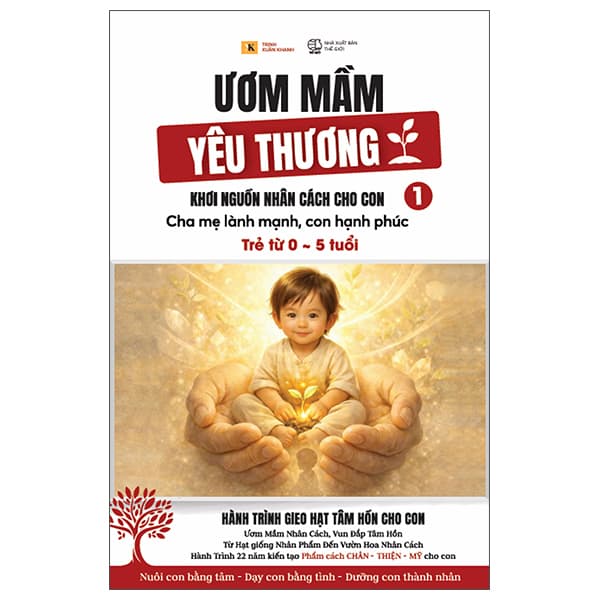 Sách Ươm Mầm Yêu Thương - Khơi Nguồn Nhân Cách Cho Con - Cha Mẹ Lành M� - Trịnh Xuân Khanh