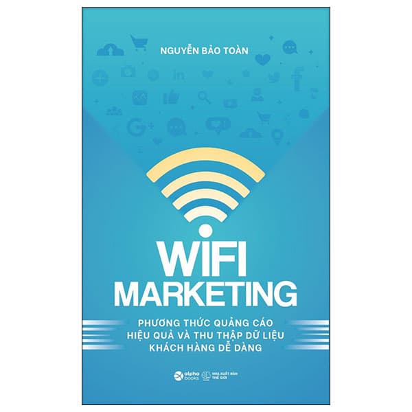 Sách Wifi Marketing - Phương Thức Quảng Cáo Hiệu Quả Và Thu Thập Dữ Li - Nguyễn Bảo Toàn