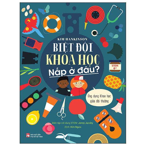 Sách Biệt Đội Khoa Học Nấp Ở Đâu? - Ứng Dụng Khoa Học Giữa Đời - Kim Hankinson