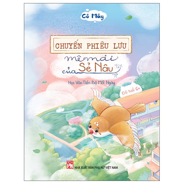 Sách Chuyến Phiêu Lưu Mê Mải Của Sẻ Nâu - Học Văn Tiến Bộ Mỗi Ng� - Cô Mây