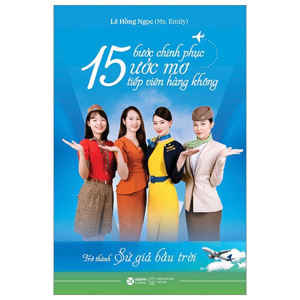 Sách 15 Bước Chinh Phục Ước Mơ Tiếp Viên Hàng Không - Trở Thành Sứ - Lê Hồng Ngọc