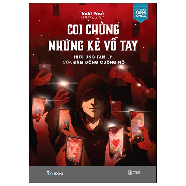 Sách Coi Chừng Những Kẻ Vỗ Tay - Hiệu Ứng Tâm Lý Của Đám Đông Cu� - Todd Rose