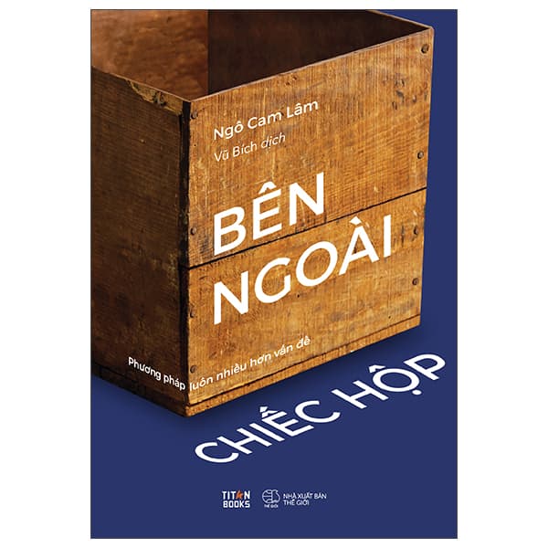 Sách Bên Ngoài Chiếc Hộp - Phương Pháp Luôn Nhiều Hơn Vấn Đề - Ngô Cam Lâm