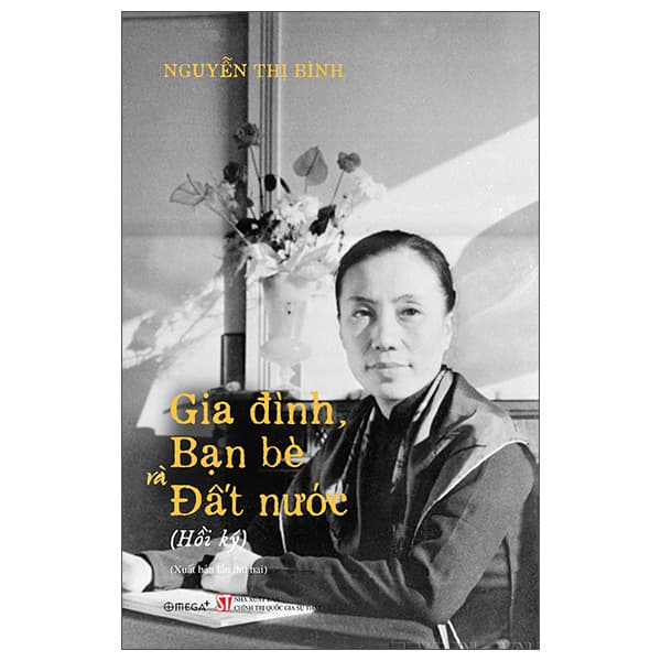 Sách Hồi Ký Nguyễn Thị Bình - Gia Đình, Bạn Bè Và Đất Nước - Nguyễn Thị Bình