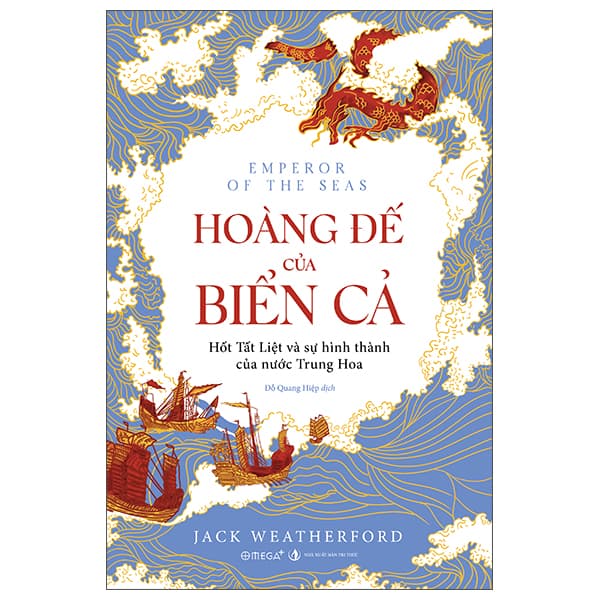 Sách Hoàng Đế Của Biển Cả - Hốt Tất Liệt Và Sự Hình Thành Của N - Jack Weatherford