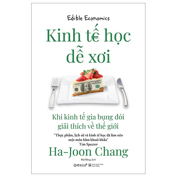 Sách Kinh Tế Học Dễ Xơi - Khi Kinh Tế Gia Bụng Đói Giải Thích Về Th� - Ha-Joon Chang