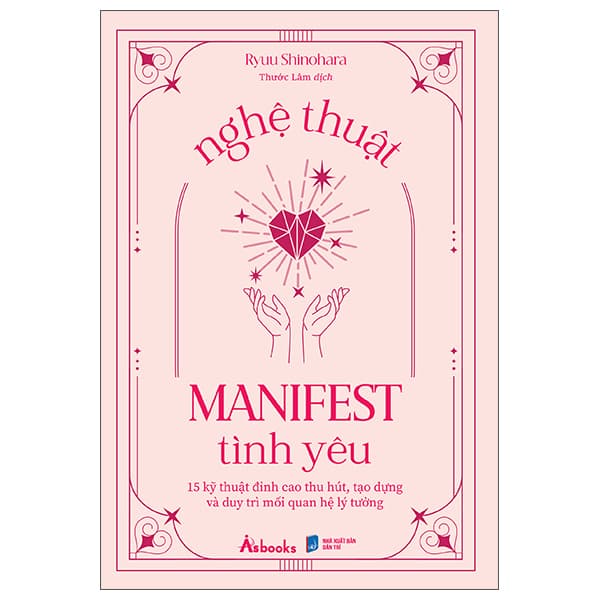 Sách Nghệ Thuật Manifest Tình Yêu - 15 Kỹ Thuật Đỉnh Cao Thu Hút, Tạo - Ryuu Shinohara