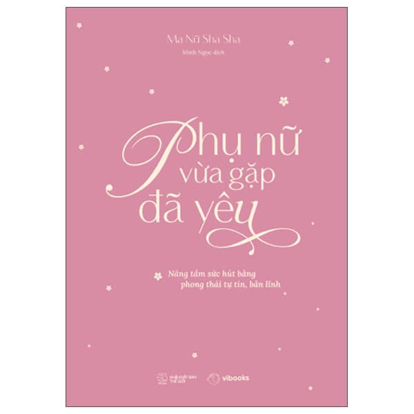 Sách Phụ Nữ Vừa Gặp Đã Yêu - Nâng Tầm Sức Hút Bằng Phong Thái Tự - Ma Nữ Sha Sha
