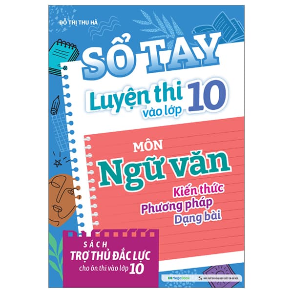 Sách Sổ Tay Luyện Thi Vào Lớp 10 Môn Ngữ Văn - Thu Hà