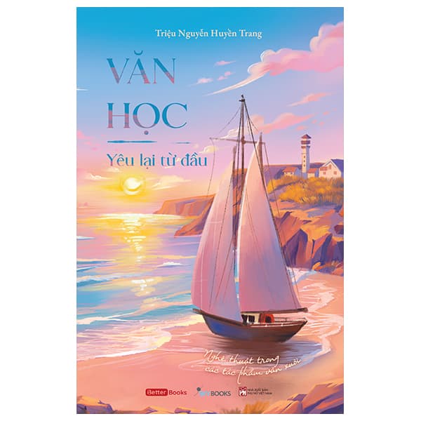 Sách Văn Học - Yêu Lại Từ Đầu - Nghệ Thuật Trong Các Tác Phẩm Văn - Triệu Nguyễn Huyền Trang