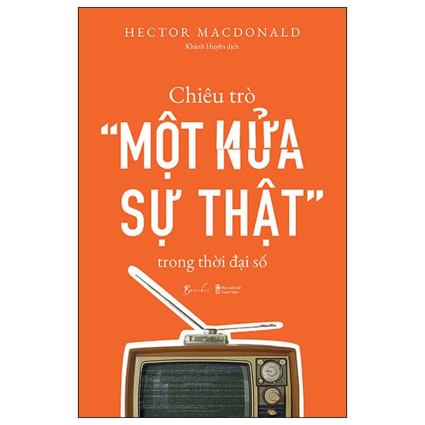 Sách Chiêu Trò “Một Nửa Sự Thật” Trong Thời Đại Số - Hector Macdonald