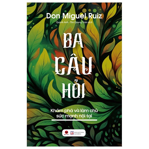 Sách Ba Câu Hỏi - Khám Phá Làm Chủ Sức Mạnh Nội Tại - Don Miguel Ruiz
