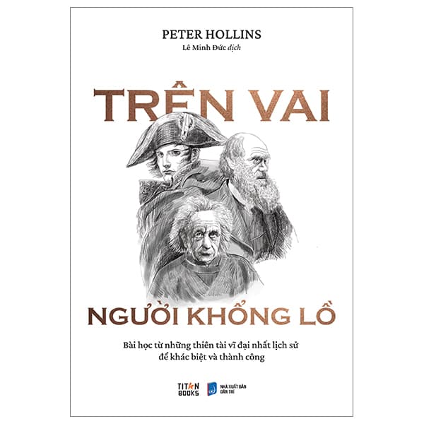 Sách Trên Vai Người Khổng Lồ - Bài Học Từ Những Thiên Tài Vĩ Đại - Peter Hollins