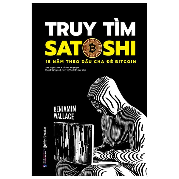 Sách Truy Tìm Satoshi - 15 Năm Theo Dấu Cha Đẻ Bitcoin - Benjamin Wallace