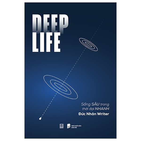 Sách Deep Life - Sống Sâu Trong Thời Đại Nhanh - Đức Nhân Writer