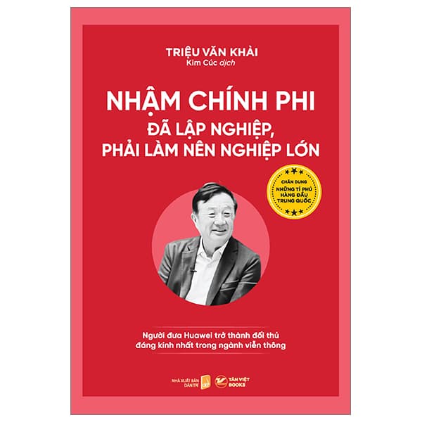 Sách Nhậm Chính Phi - Đã Lập Nghiệp, Phải Làm Nên Nghiệp Lớn - Ngư� - Triệu Văn Khải