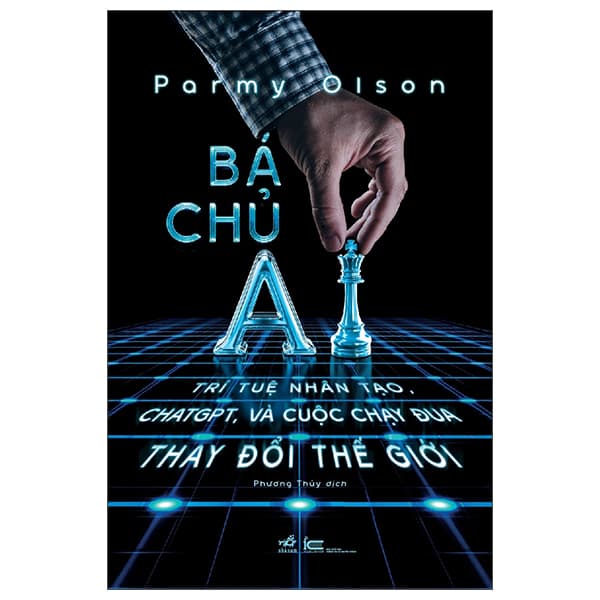 Sách Bá Chủ AI - Trí Tuệ Nhân Tạo, ChatGPT, Và Cuộc Chạy Đua Thay Đổ - Parmy Olson