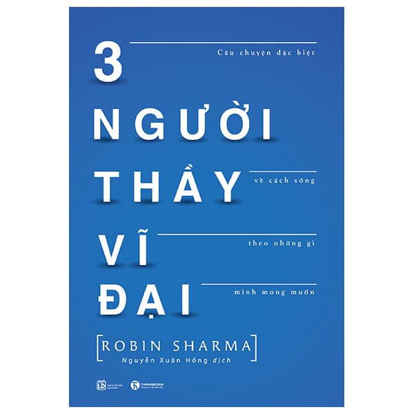 Sách 3 Người Thầy Vĩ Đại - Câu Chuyện Đặc Biệt Về Cách Sống Theo - Robin Sharma