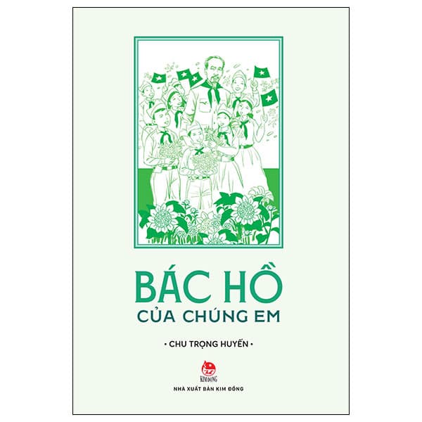 Sách Bác Hồ Của Chúng Em (Tái Bản 2025) - Chu Trọng Huyền