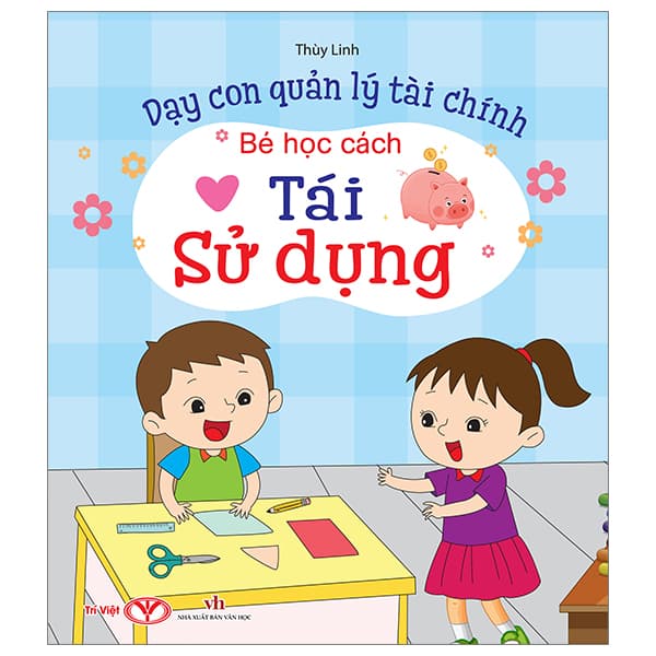 Sách Dạy Con Quản Lý Tài Chính - Bé Học Cách Tái Sử Dụng - Thuỳ Linh