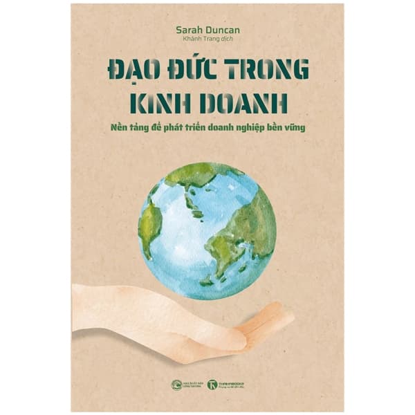 Sách Đạo Đức Trong Kinh Doanh - Nền Tảng Để Phát Triển Doanh Nghiệp - Sarah Duncan