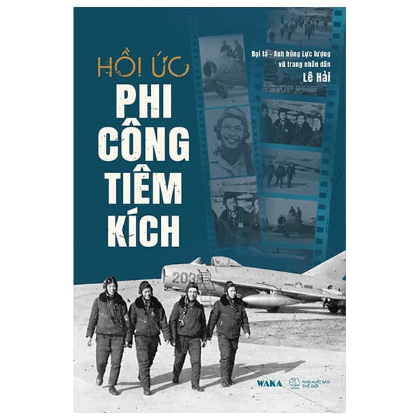 Sách Hồi Ức Phi Công Tiêm Kích - Đại Tá-Anh Hùng Lực Lượng Vũ Trang Nhân Dân Lê Hải