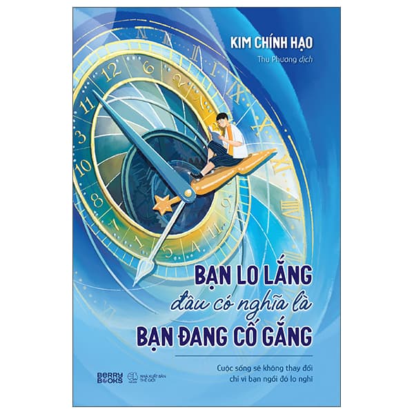 Sách Bạn Lo Lắng Đâu Có Nghĩa Là Bạn Đang Cố Gắng - Kim Chính Hạo