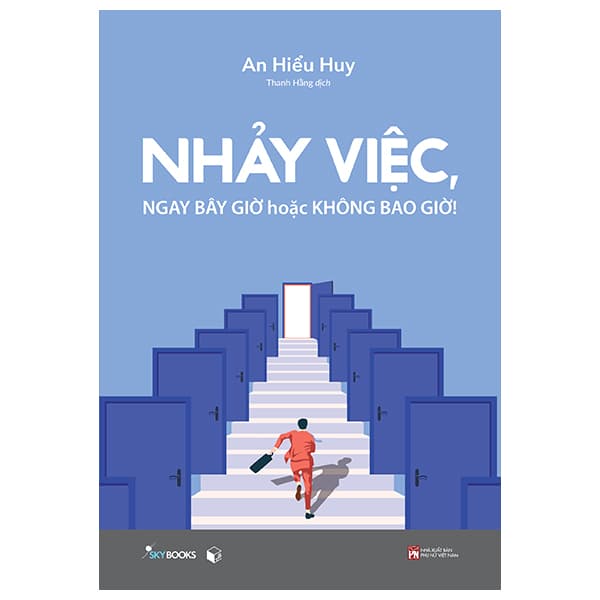 Sách Nhảy Việc, Ngay Bây Giờ Hoặc Không Bao Giờ! - Huy Nam