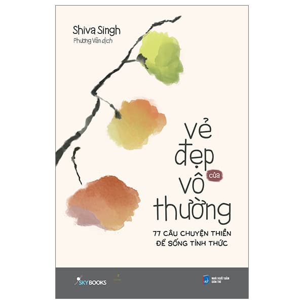 Sách Vẻ Đẹp Của Vô Thường - 77 Câu Chuyện Thiền Để Sống Tỉnh Th - Shiva Singh
