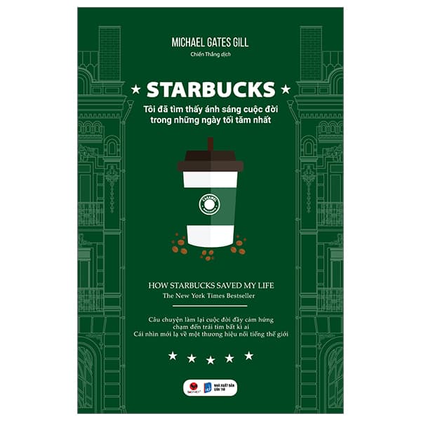 Sách Starbucks - Tôi Đã Tìm Thấy Ánh Sáng Cuộc Đời Trong Những Ngày T� - Michael Gates Gill