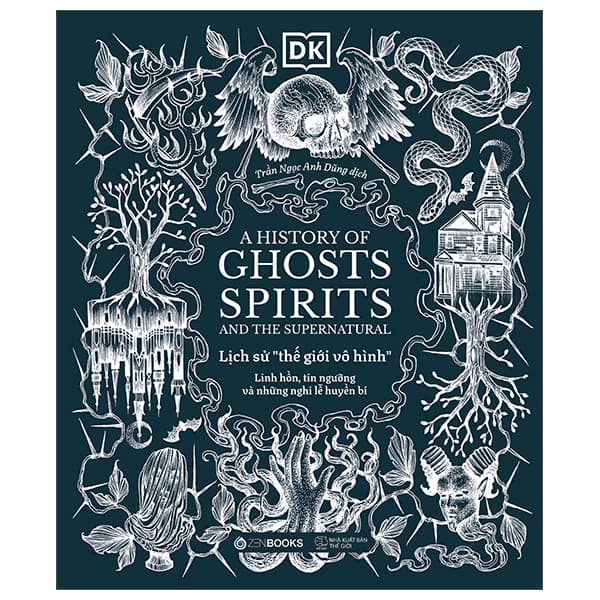 Sách A History of Ghosts, Spirits and the Supernatural - Lịch Sử Thế Giới Vô - Vô Giới