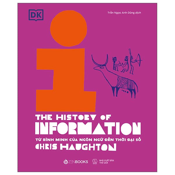 Sách Lịch Sử Thông Tin - The History Of Information - Từ Bình Minh Của Ngôn - Chris Haughton