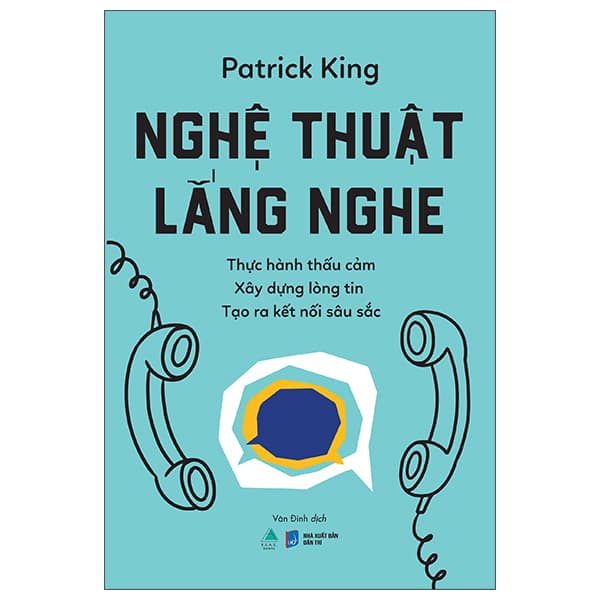 Sách Nghệ Thuật Lắng Nghe - Thực Hành Thấu Cảm - Xây Dựng Lòng Tin - - Patrick King