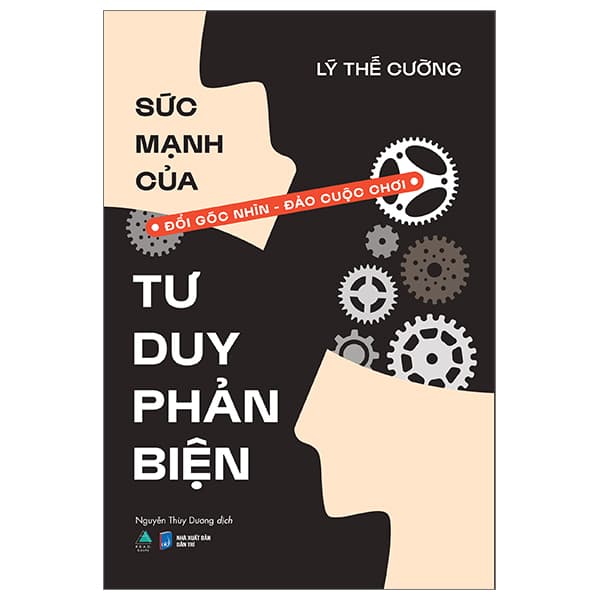 Sách Sức Mạnh Của Tư Duy Phản Biện - Đổi Góc Nhìn - Đảo Cuộc Chơ - Lý Thế Cường