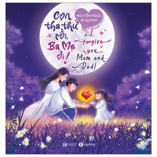 Sách Con Tha Thứ Rồi, Ba Mẹ Ơi! - I Forgive You, Mom And Dad! - Nguyễn Ngọc Ái Quỳnh