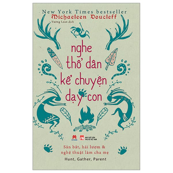 Sách Nghe Thổ Dân Kể Chuyện Dạy Con - Michaeleen Doucleff