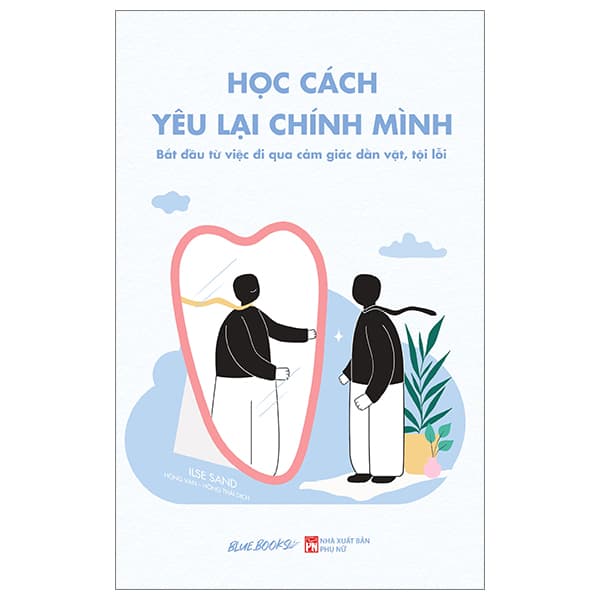 Sách Học Cách Yêu Lại Chính Mình - Bắt Đầu Từ Việc Đi Qua Cảm Giá - Ilse Sand
