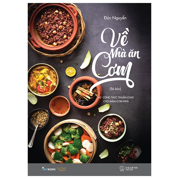 Sách Về Nhà Ăn Cơm - 45 Công Thức Thuần Chay Cho Mâm Cơm Nhà Bạn (Tái - Đức Nguyễn
