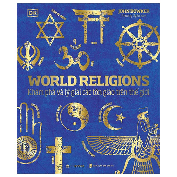 Sách World Religions - Tôn Giáo Thế Giới - Khám Phá Và Lý Giải Các Tô - John Bowker