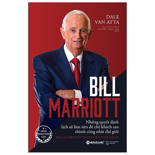 Sách Bill Marriott - Những Quyết Định Lịch Sử Làm Nên Đế Chế Khách - Dale Van Atta