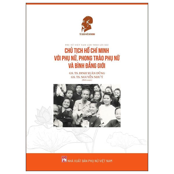 Sách Phụ Nữ Việt Nam Làm Theo Lời Bác - Chủ Tịch Hồ Chí Minh Với Ph - GS TS Đinh Xuân Dũng
