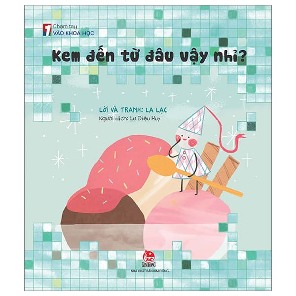 Sách Chạm Tay Vào Khoa Học - Kem Đến Từ Đâu Vậy Nhỉ? - La Lạc